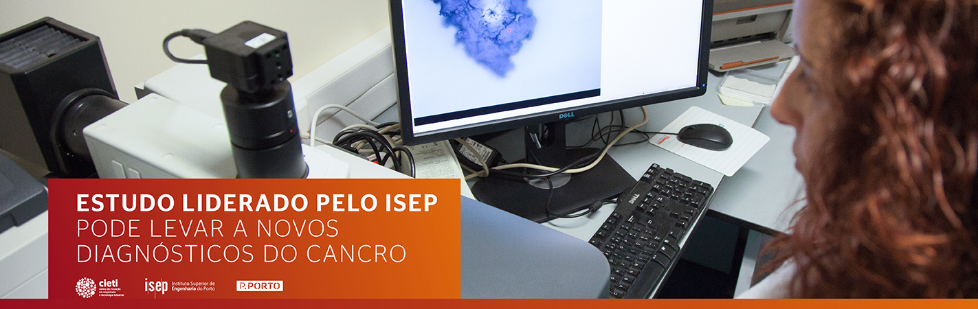 Estudo liderado pelo ISEP pode levar a novos diagnósticos do cancro