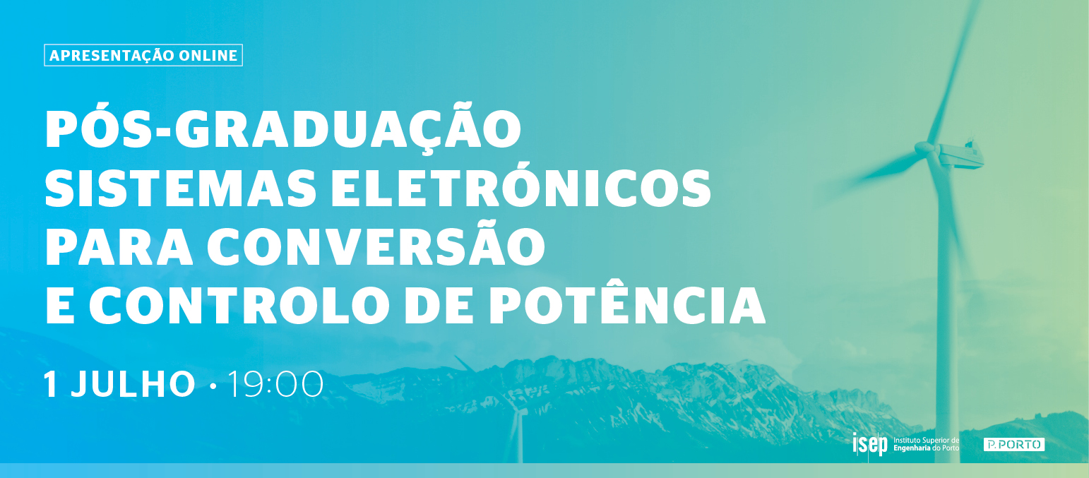 Sessão apresentação: PG em Sistemas Eletrónicos para Conversão e Controlo de Potência