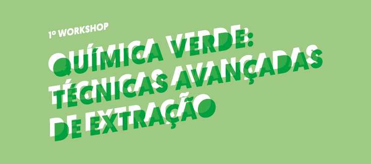 Workshop de Química Verde: Técnicas avançadas de extração